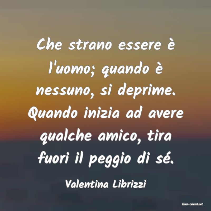 frasi di  Valentina Librizzi
