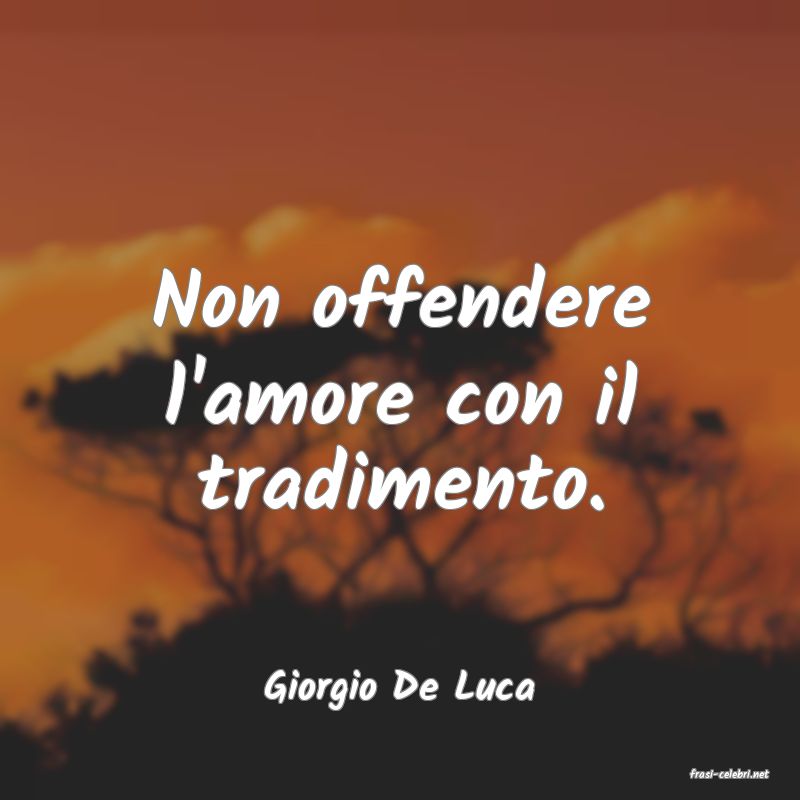 frasi di  Giorgio De Luca
