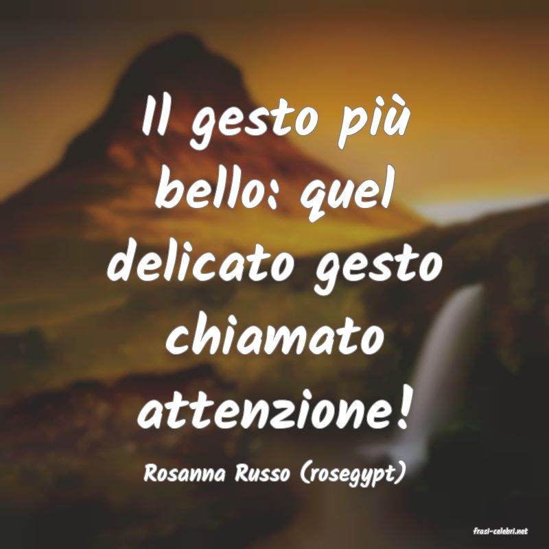 frasi di  Rosanna Russo (rosegypt)
