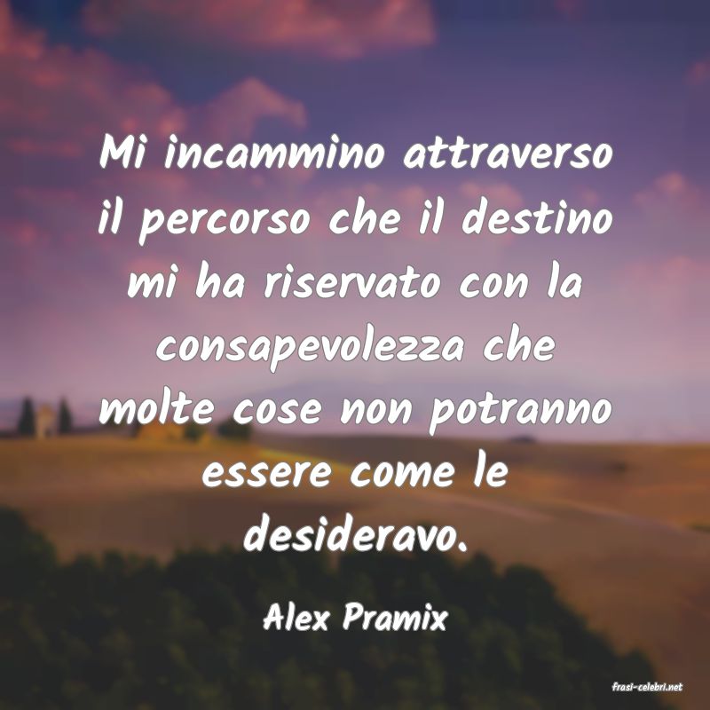 frasi di  Alex Pramix
