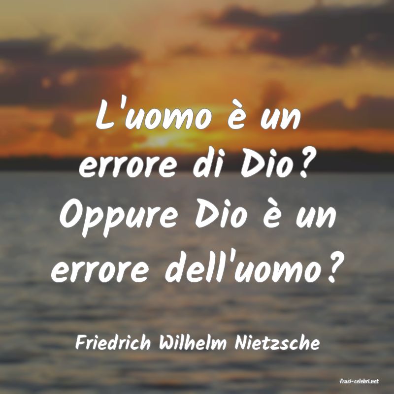 frasi di  Friedrich Wilhelm Nietzsche
