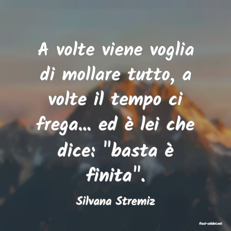 frasi di  Silvana Stremiz
