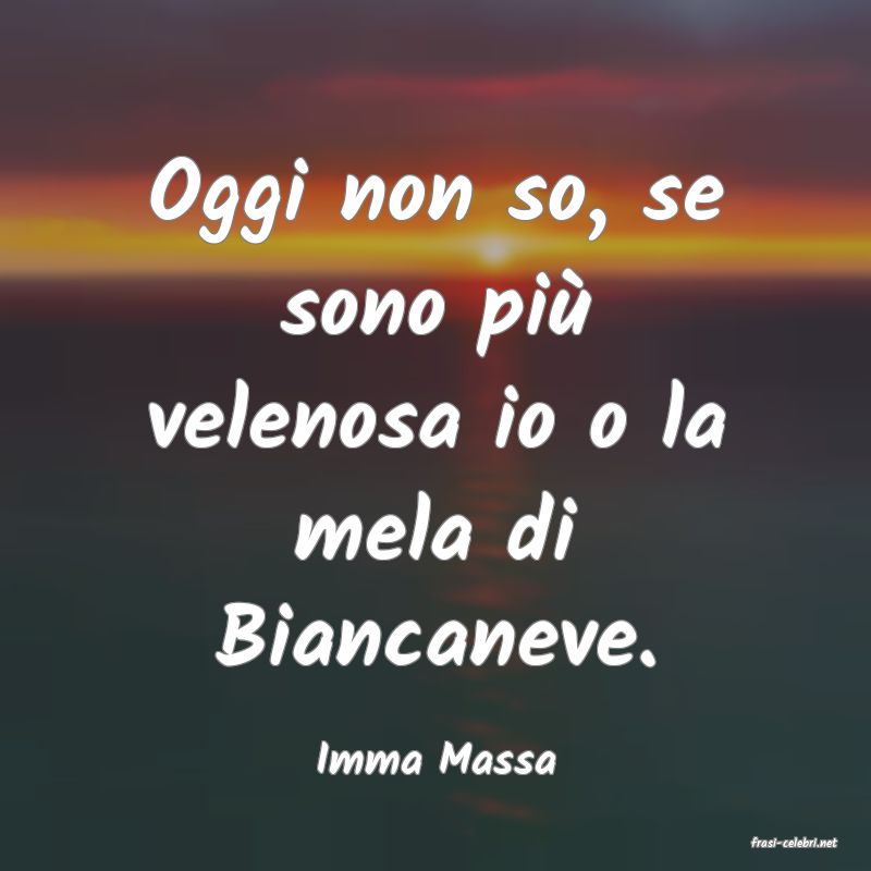 frasi di  Imma Massa
