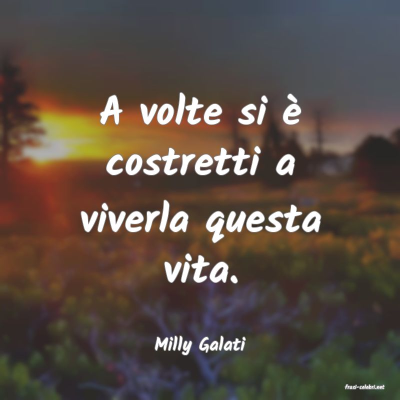 frasi di  Milly Galati
