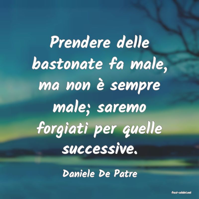 frasi di  Daniele De Patre
