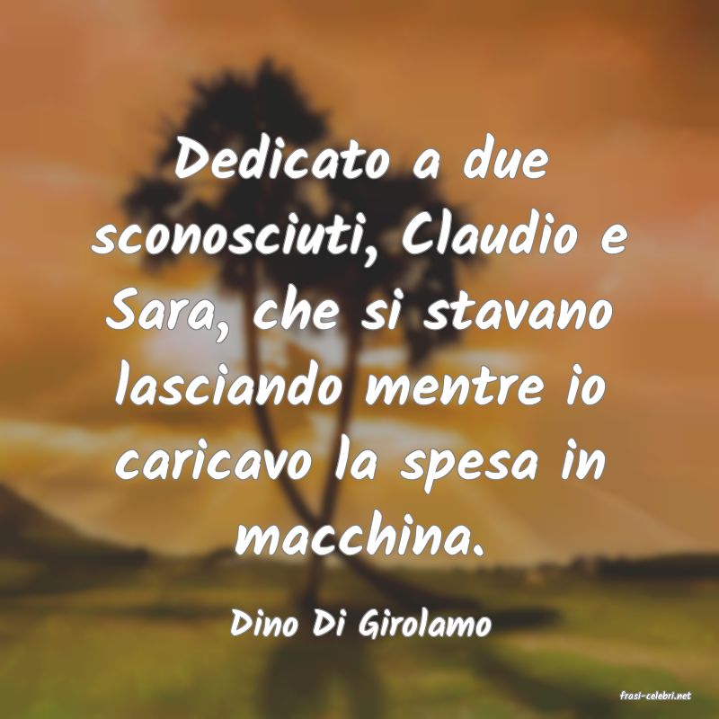 frasi di  Dino Di Girolamo
