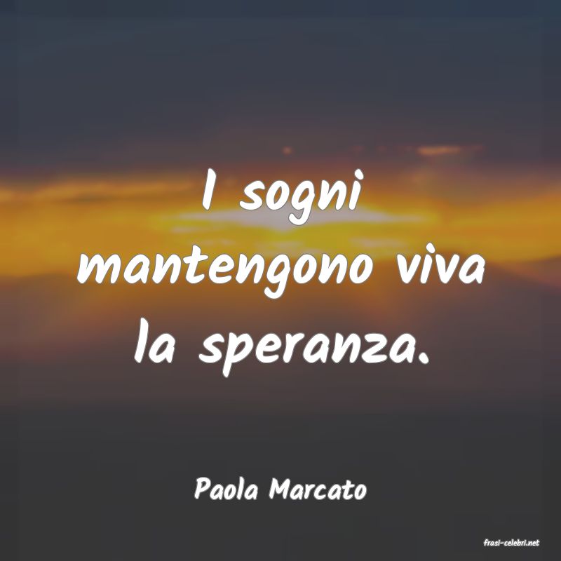 frasi di  Paola Marcato
