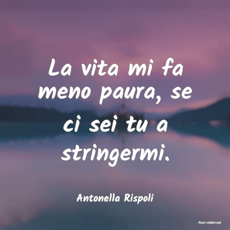 frasi di  Antonella Rispoli
