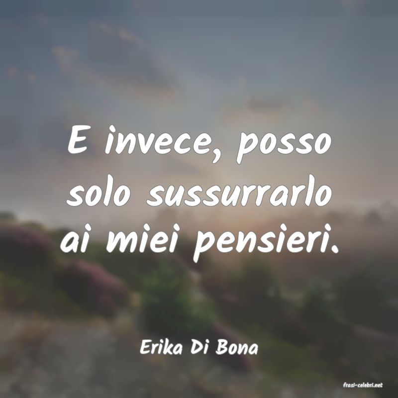 frasi di  Erika Di Bona
