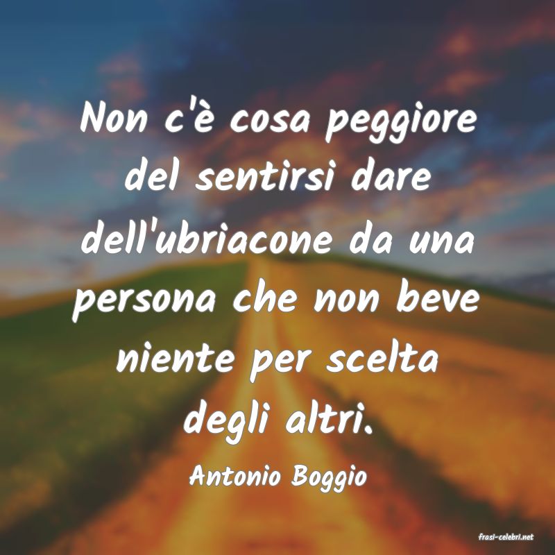 frasi di  Antonio Boggio
