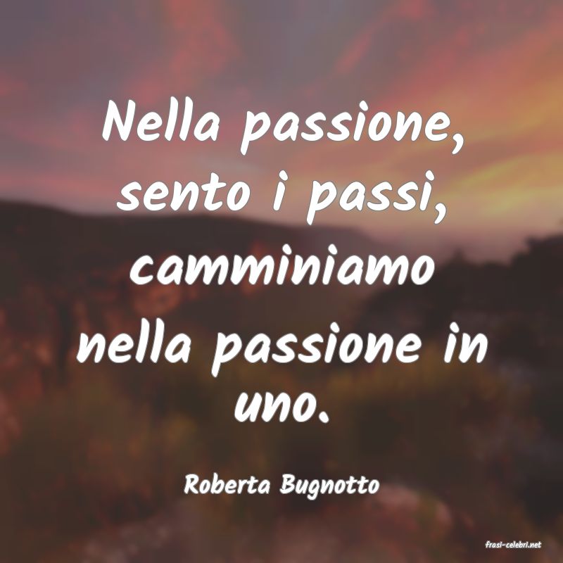 frasi di  Roberta Bugnotto
