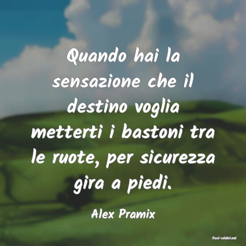 frasi di  Alex Pramix
