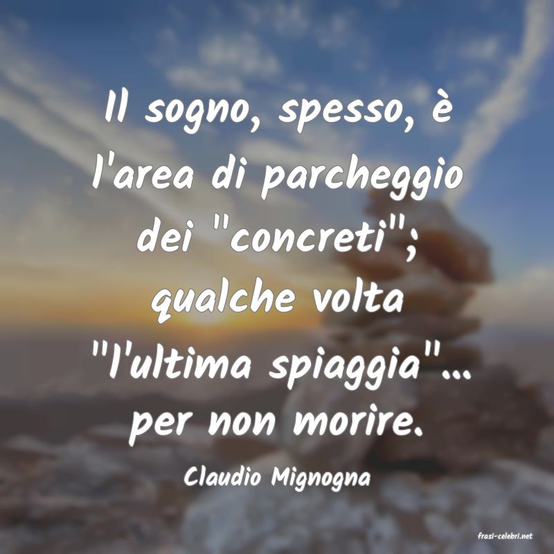 frasi di  Claudio Mignogna
