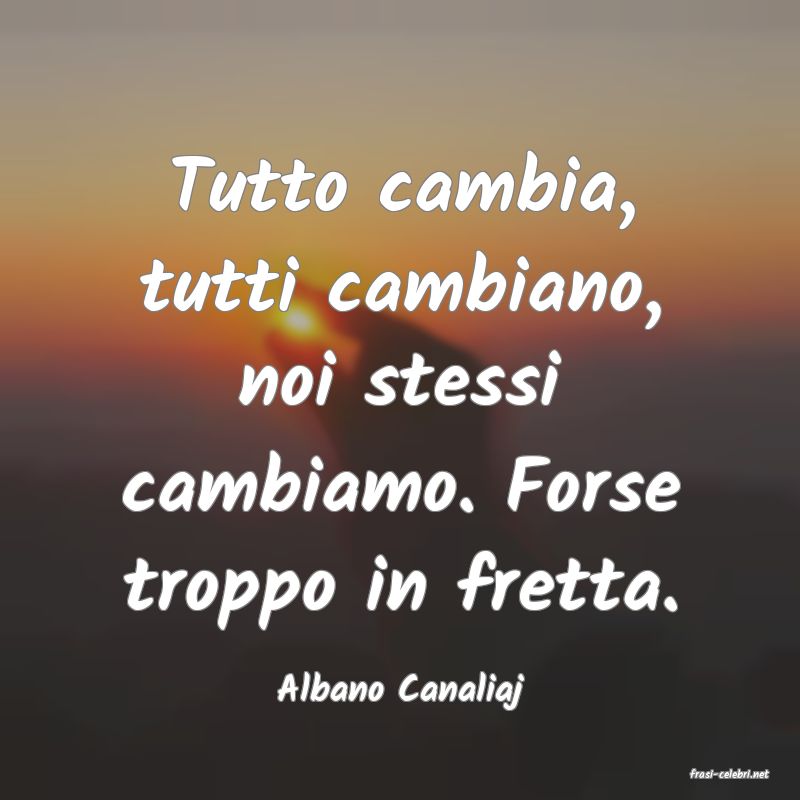 frasi di  Albano Canaliaj
