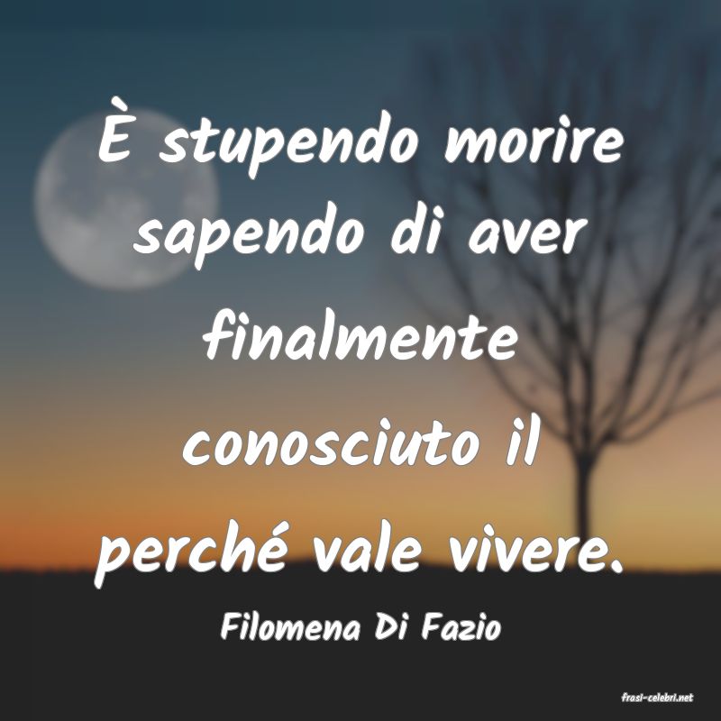 frasi di  Filomena Di Fazio
