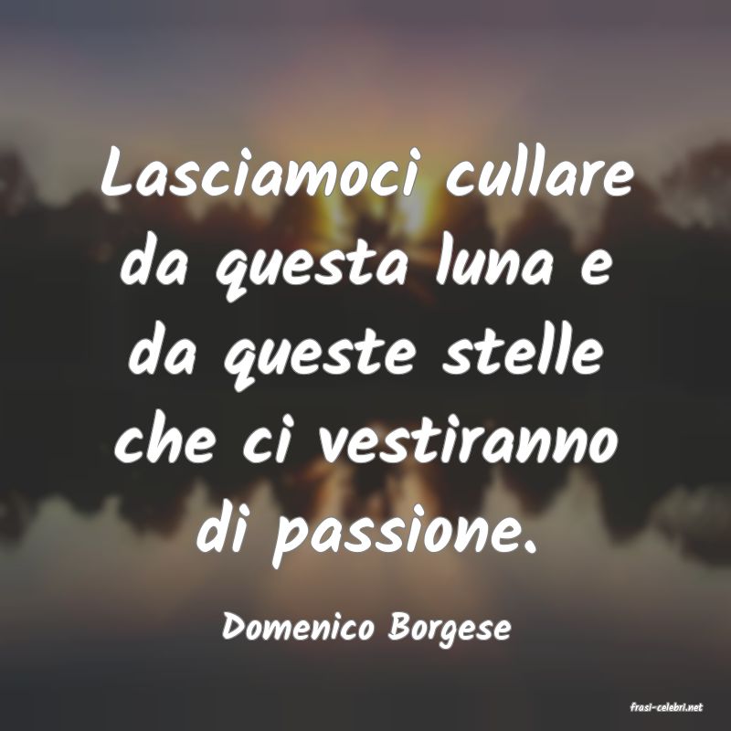 frasi di  Domenico Borgese
