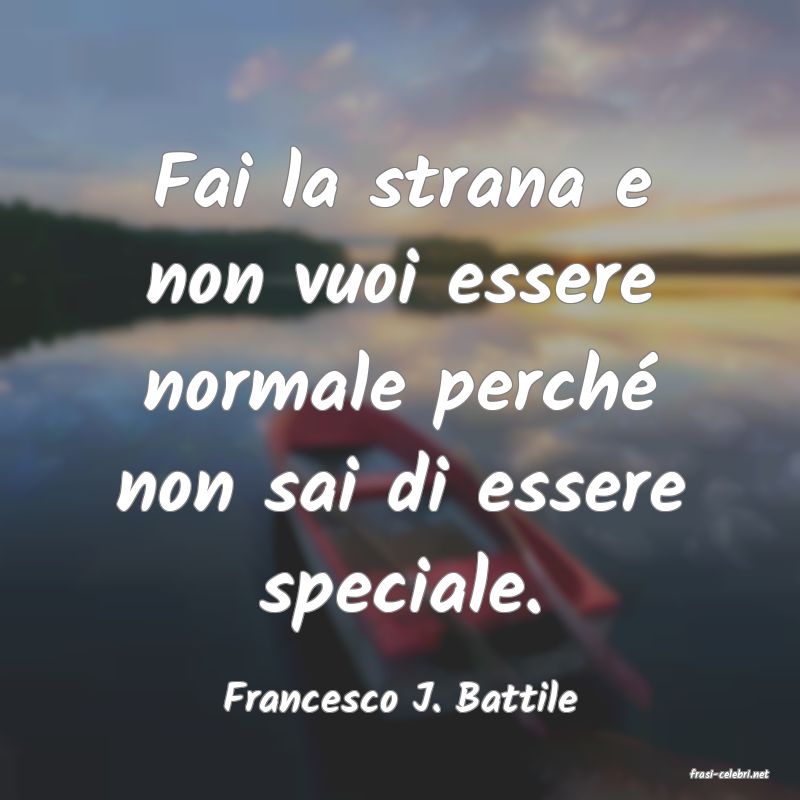 frasi di  Francesco J. Battile
