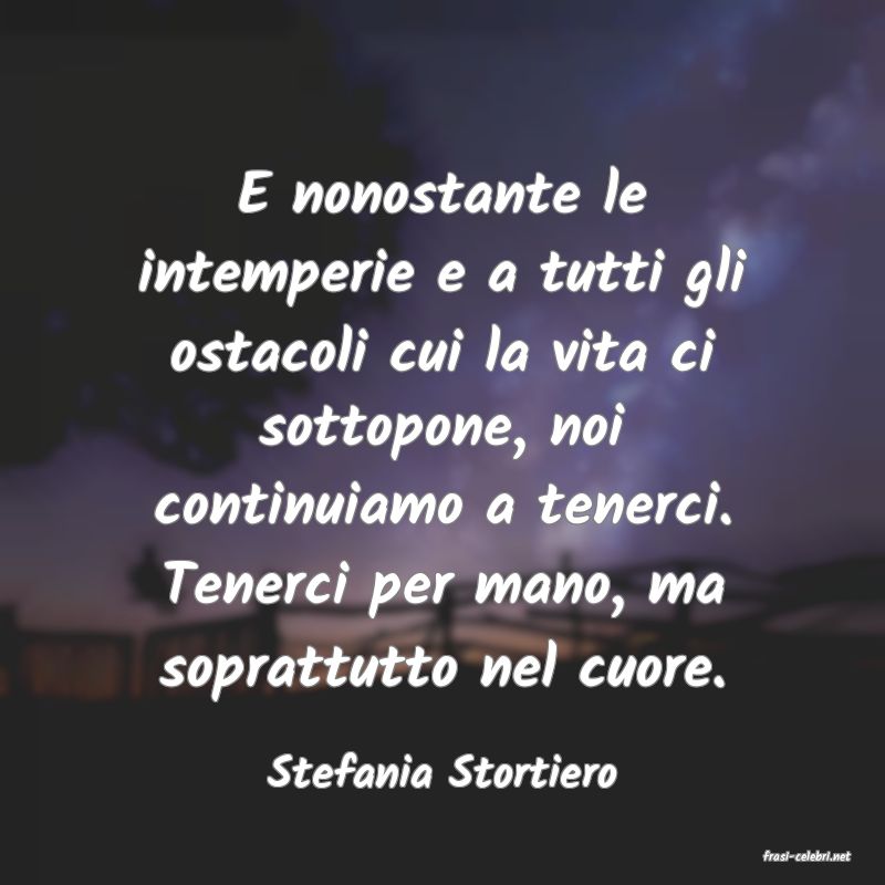 frasi di  Stefania Stortiero
