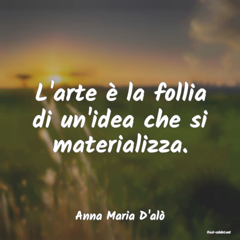 frasi di Anna Maria D'al