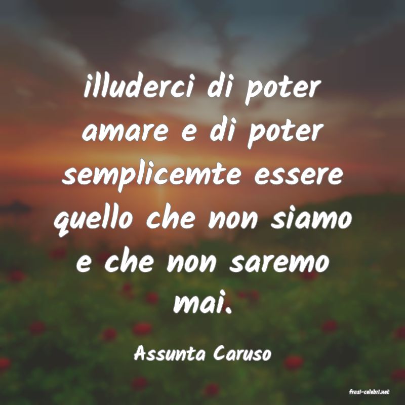 frasi di  Assunta Caruso
