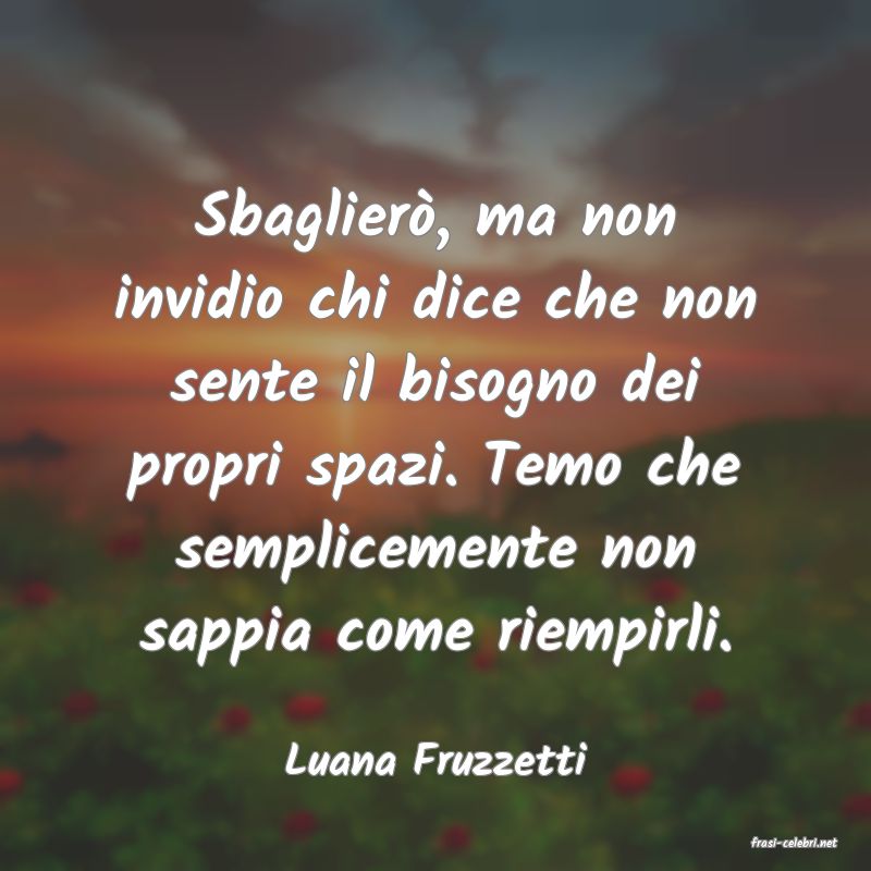 frasi di  Luana Fruzzetti
