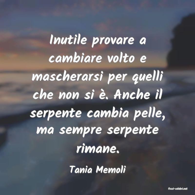 frasi di  Tania Memoli
