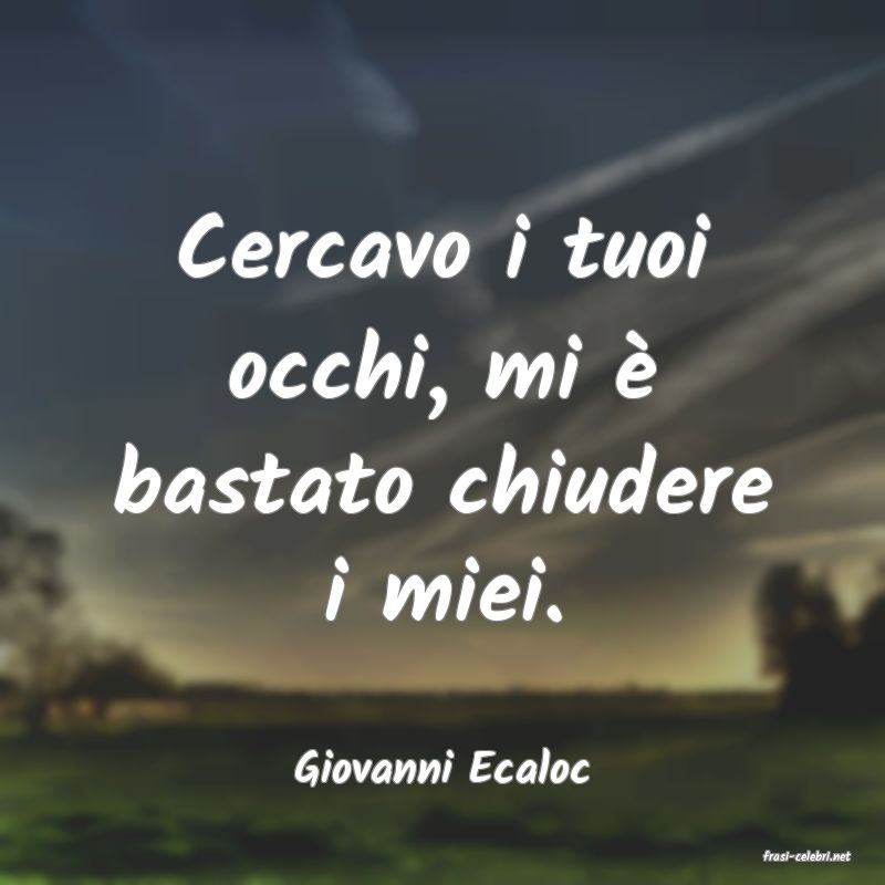 frasi di  Giovanni Ecaloc
