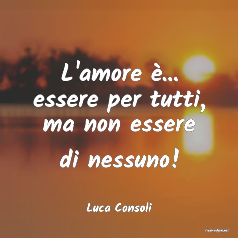 frasi di  Luca Consoli
