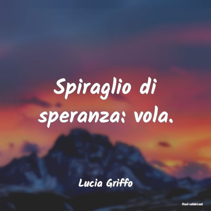 frasi di  Lucia Griffo
