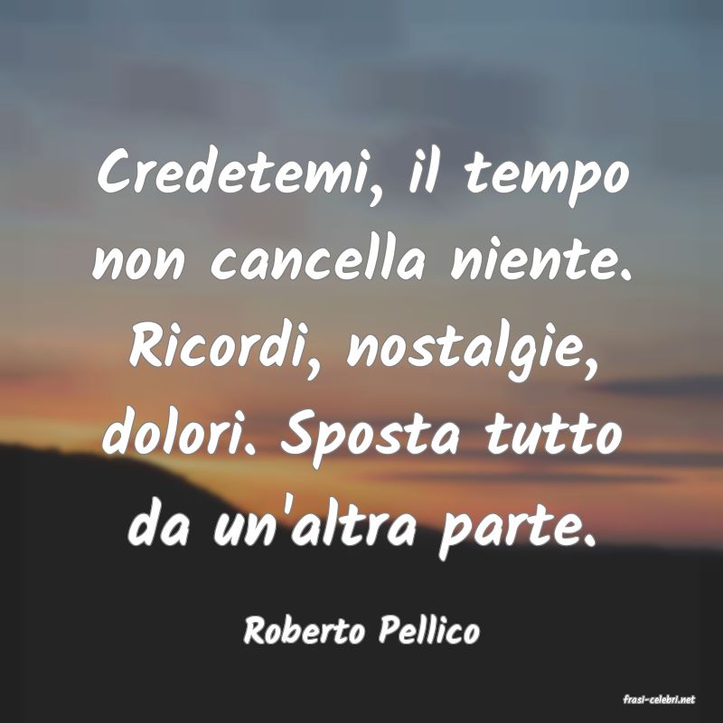 frasi di  Roberto Pellico
