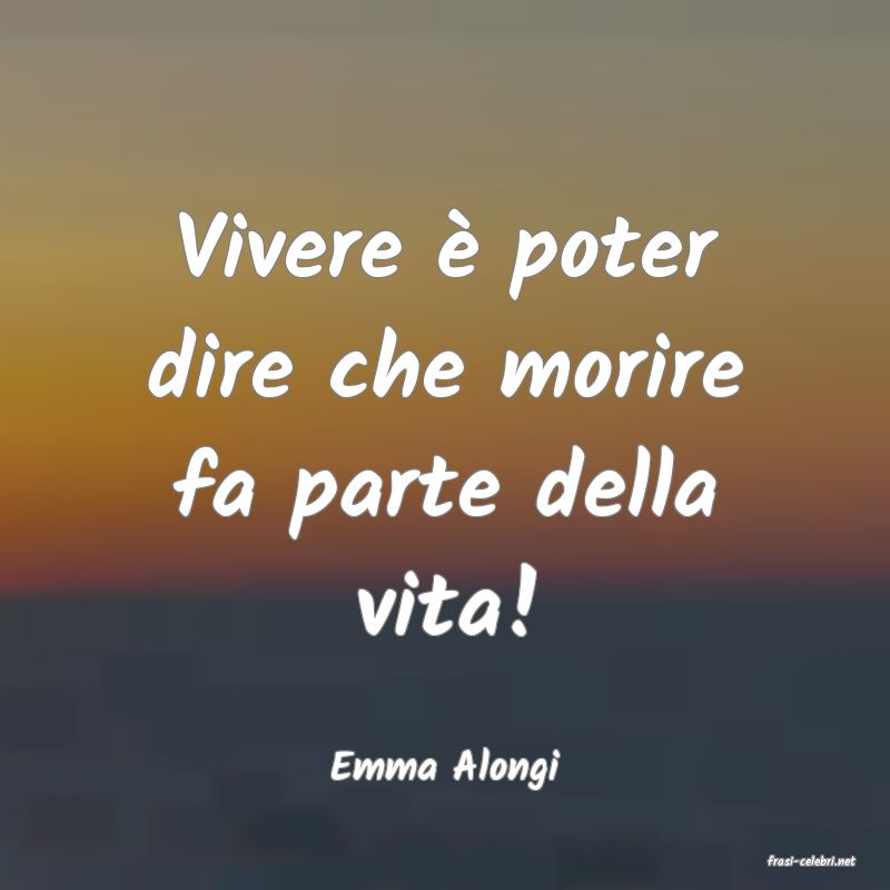 frasi di  Emma Alongi
