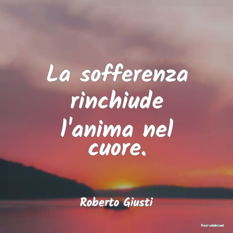 frasi di  Roberto Giusti
