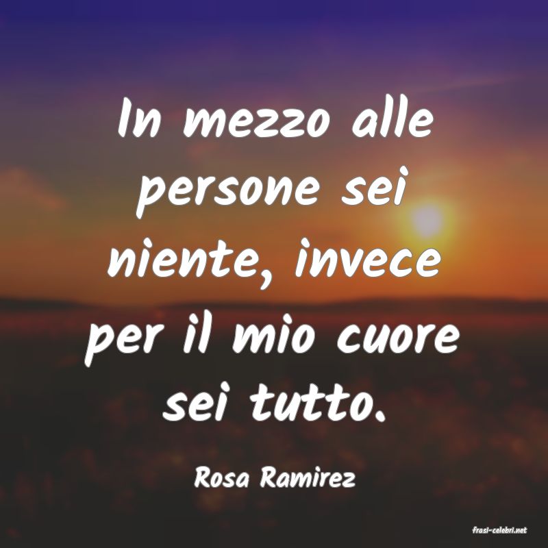 frasi di  Rosa Ramirez
