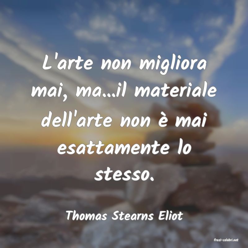 frasi di  Thomas Stearns Eliot
