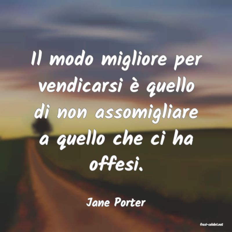 frasi di  Jane Porter
