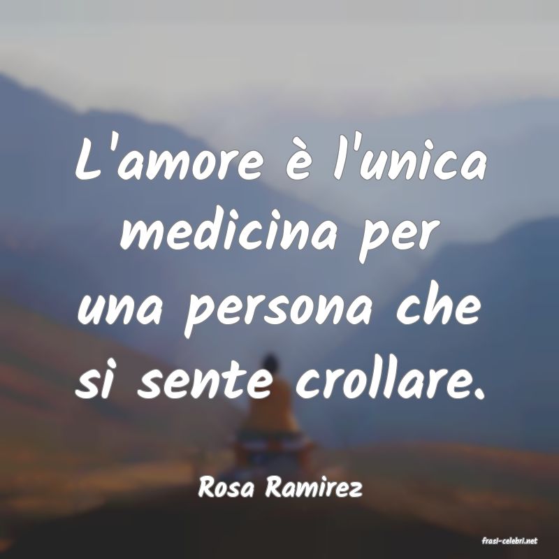 frasi di  Rosa Ramirez
