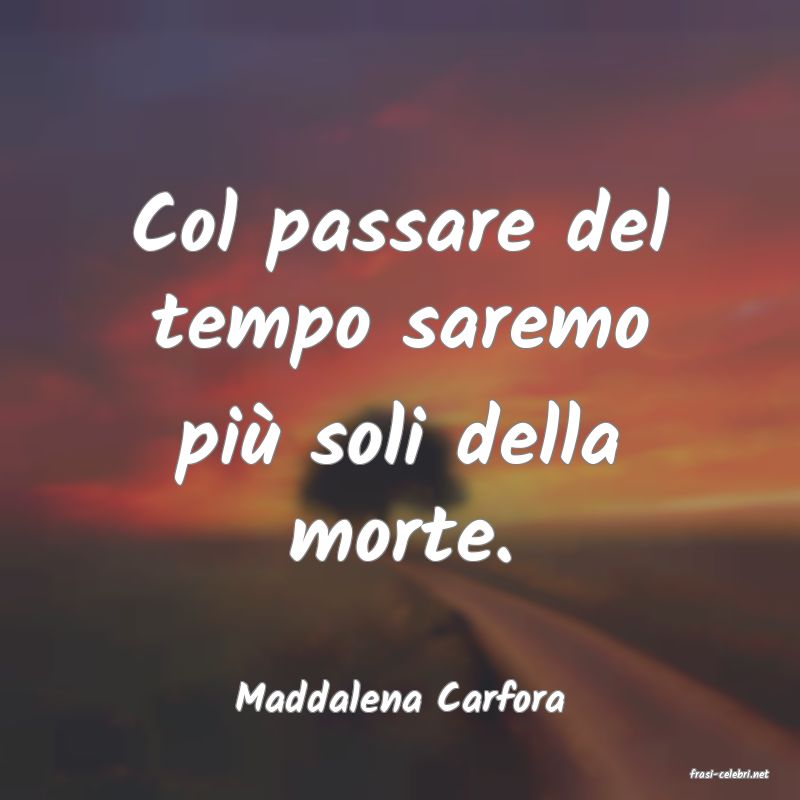 frasi di  Maddalena Carfora
