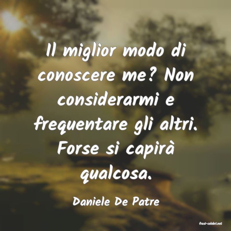 frasi di  Daniele De Patre
