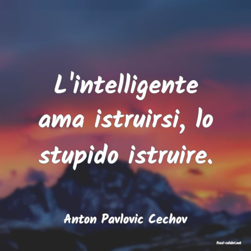 frasi di  Anton Pavlovic Cechov
