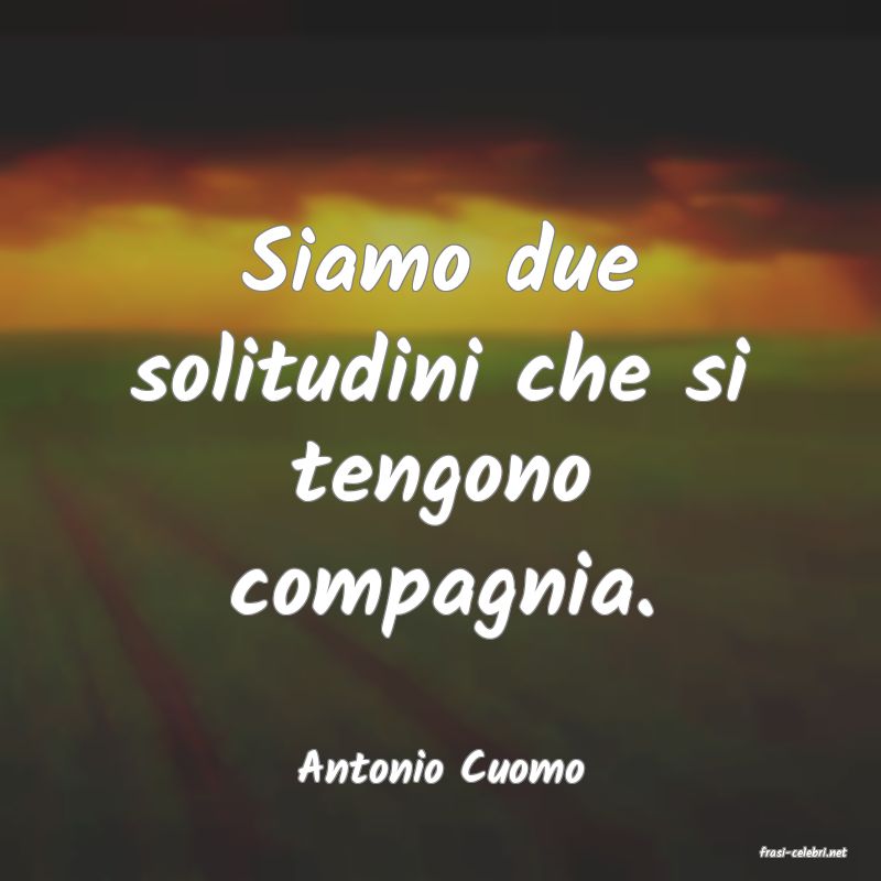 frasi di  Antonio Cuomo
