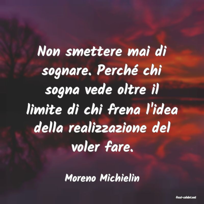 frasi di  Moreno Michielin
