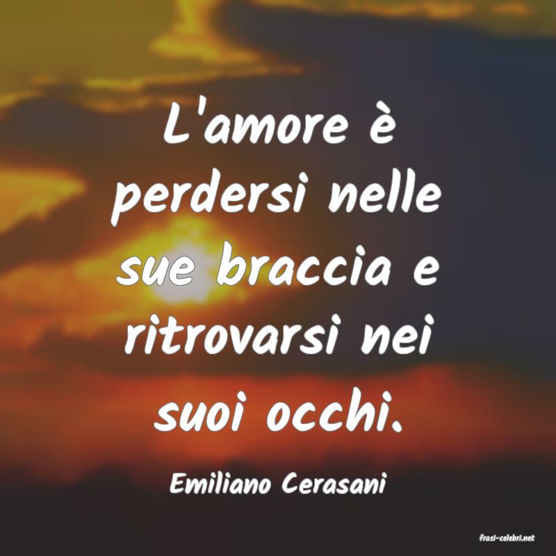 frasi di  Emiliano Cerasani
