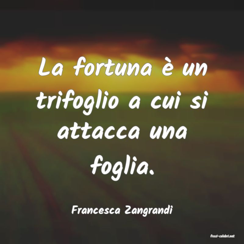 frasi di  Francesca Zangrandi
