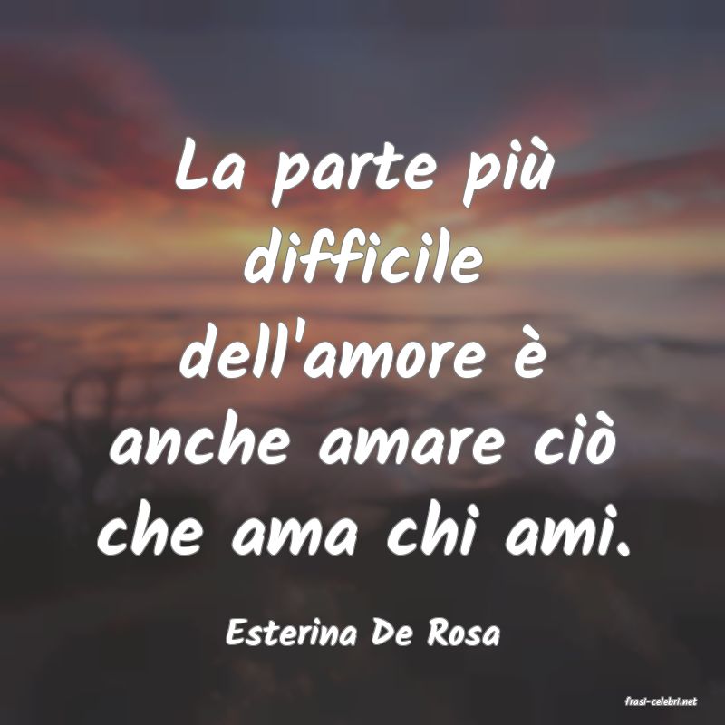 frasi di  Esterina De Rosa
