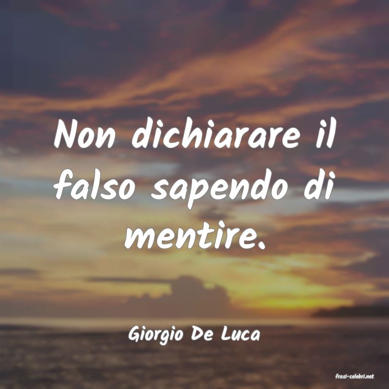 frasi di  Giorgio De Luca
