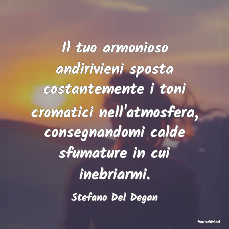 frasi di  Stefano Del Degan
