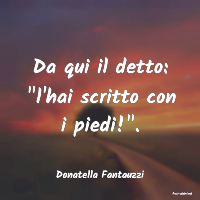 frasi di  Donatella Fantauzzi
