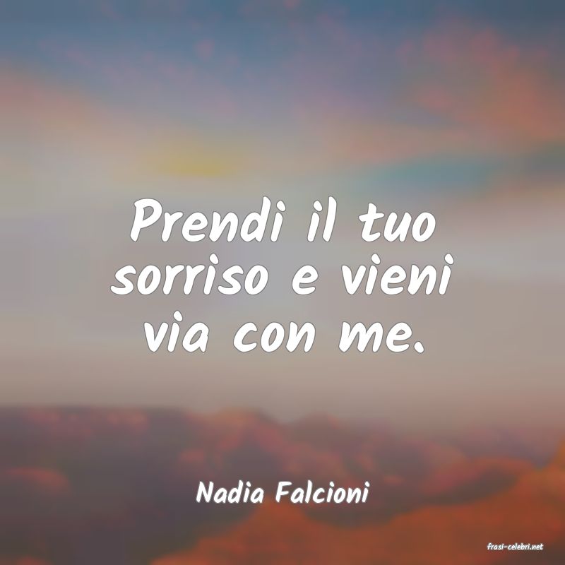 frasi di  Nadia Falcioni
