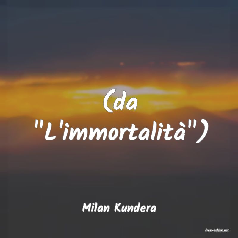 frasi di  Milan Kundera
