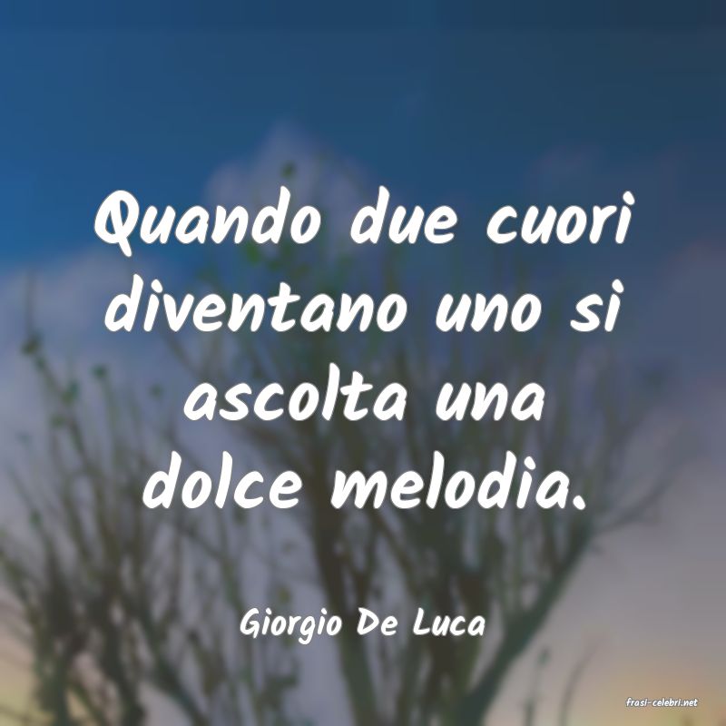 frasi di  Giorgio De Luca
